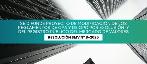 Se difunde Proyecto de modificación de los Reglamentos de OPA y de OPC por Exclusión, y del Registro Público del Mercado de Valores