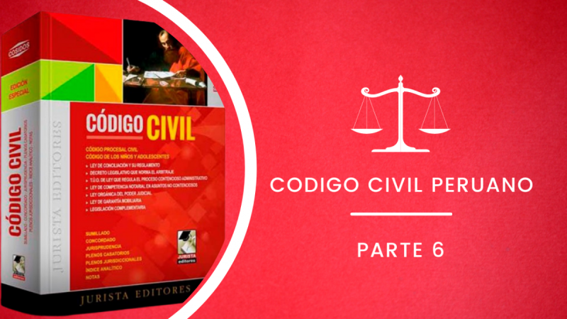 CÓDIGO CIVIL PERUANO ACTUALIZADO - 2022 (PARTE VI)