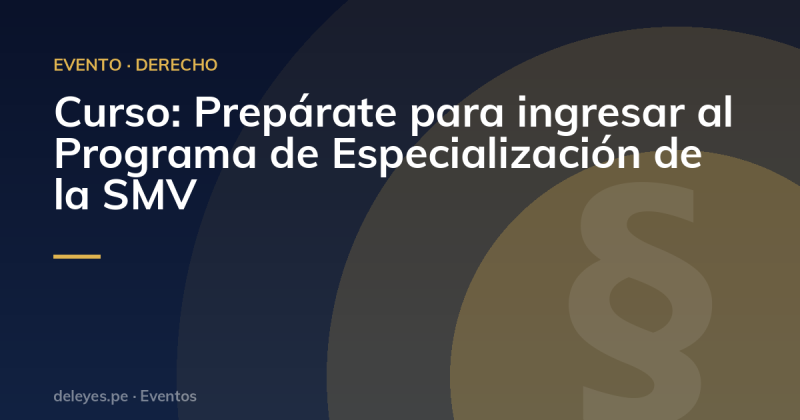 Curso: Prepárate para ingresar al Programa de Especialización de la SMV