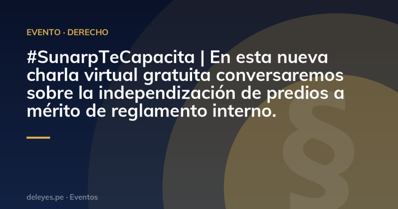 #SunarpTeCapacita | En esta nueva charla virtual gratuita conversaremos sobre la independización de predios a mérito de reglamento interno.