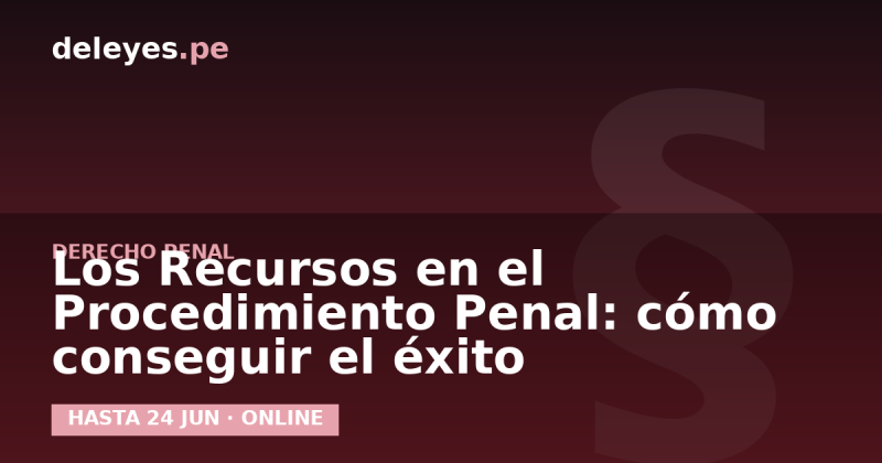 Los Recursos en el Procedimiento Penal: cómo conseguir el éxito