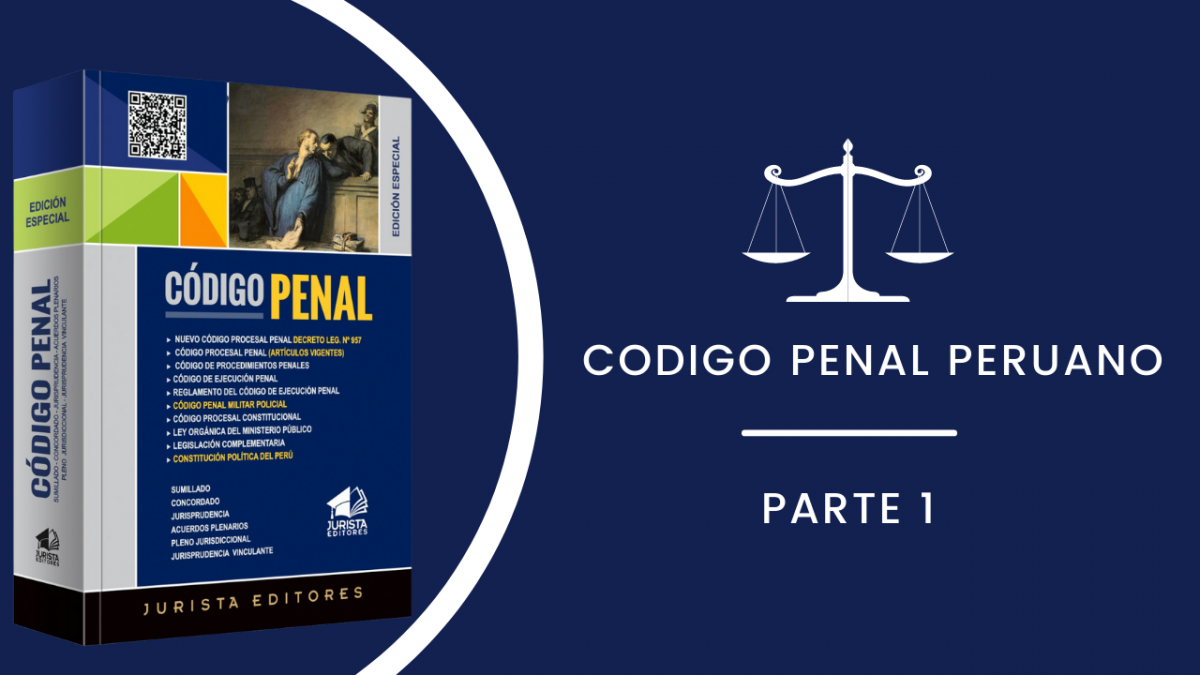 CÓDIGO PENAL PERUANO ACTUALIZADO - 2022 (PARTE I)