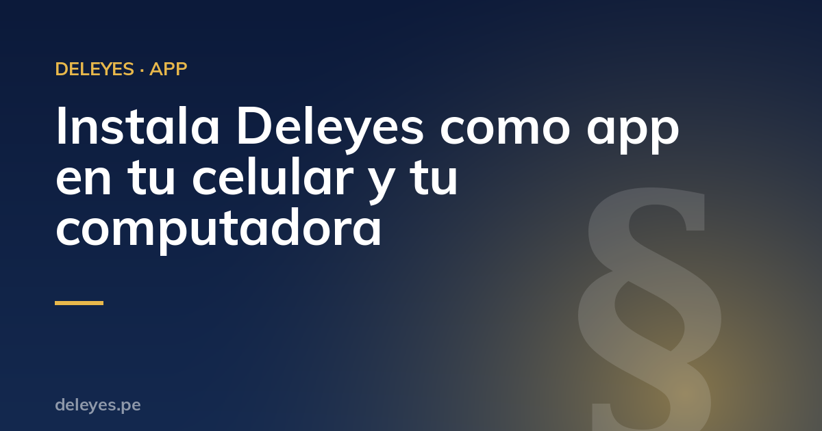 Instala Deleyes como app en tu celular y tu computadora
