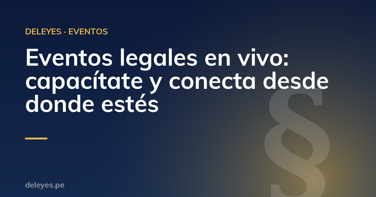 Eventos legales en vivo: capacítate y conecta desde donde estés