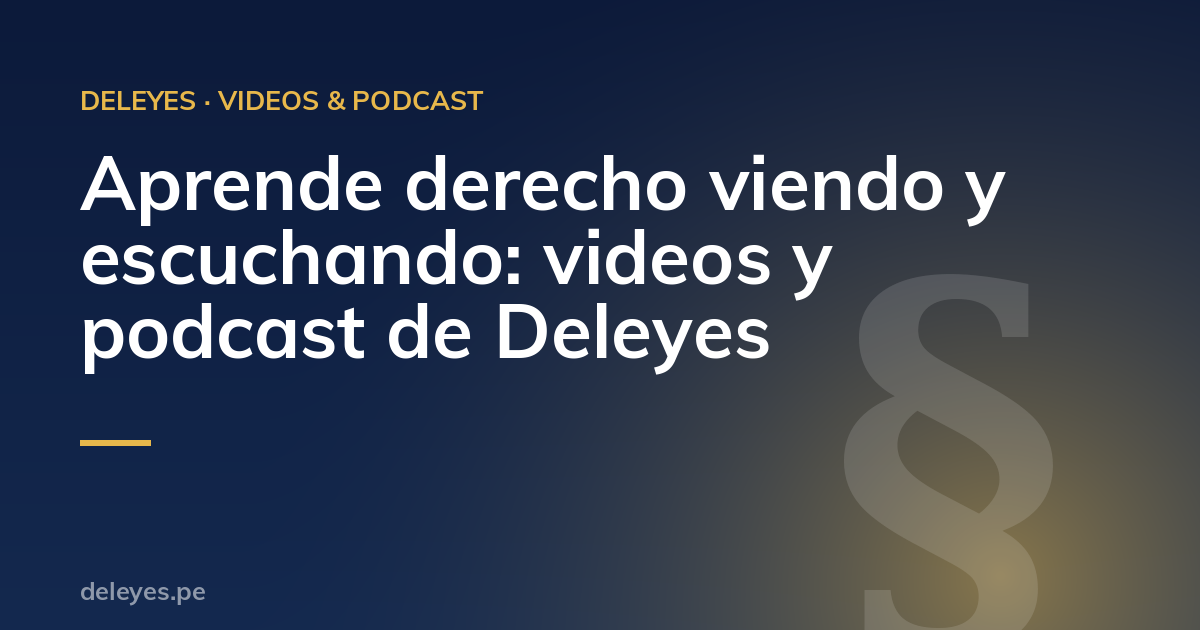 Aprende derecho viendo y escuchando: videos y podcast de Deleyes