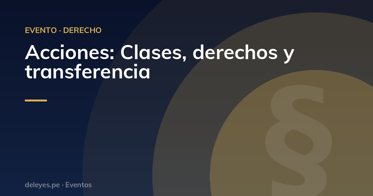 Acciones: Clases, derechos y transferencia