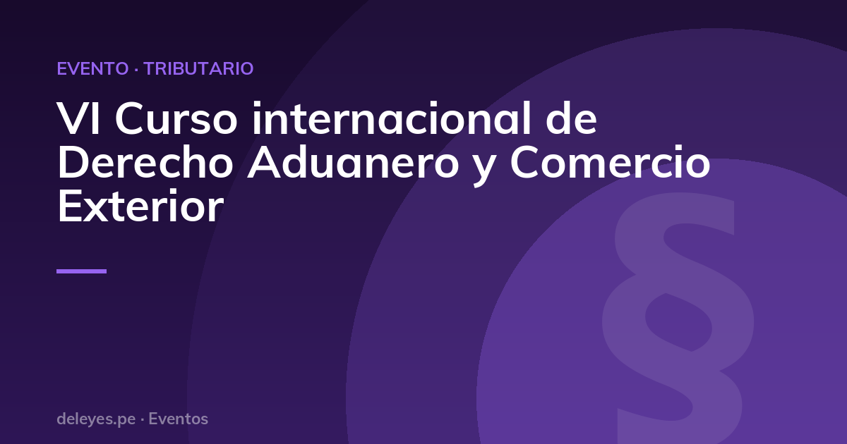 VI Curso internacional de Derecho Aduanero y Comercio Exterior
