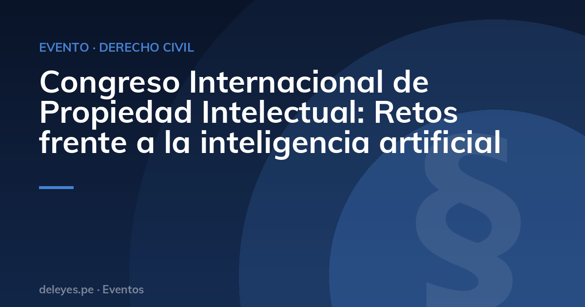 Congreso Internacional de Propiedad Intelectual: Retos frente a la inteligencia artificial