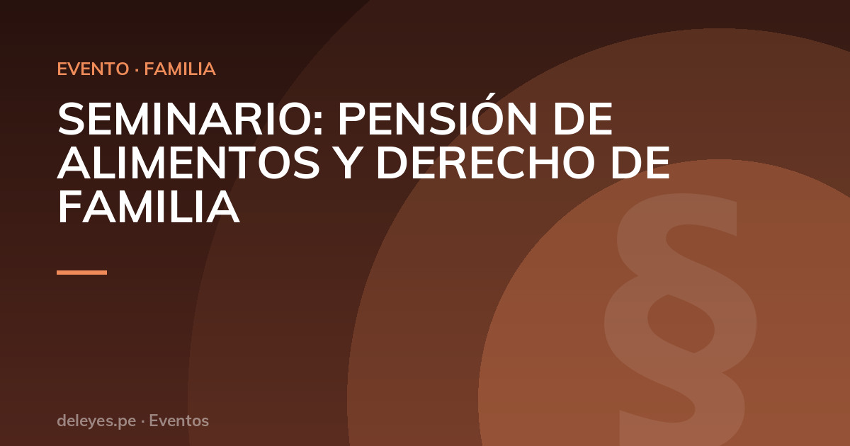 SEMINARIO: PENSIÓN DE ALIMENTOS Y DERECHO DE FAMILIA