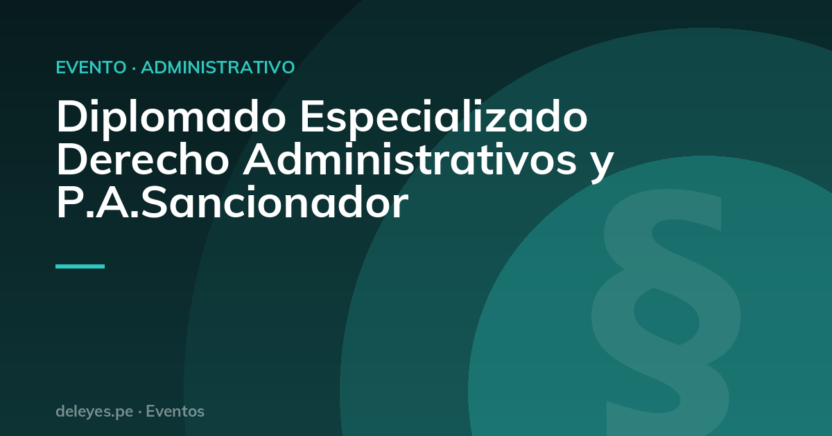 Diplomado Especializado Derecho Administrativos y P.A.Sancionador