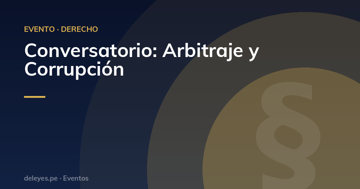 Conversatorio: Arbitraje y Corrupción