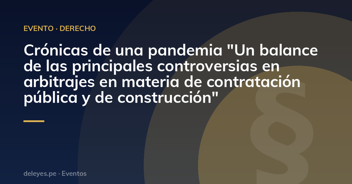 Crónicas de una pandemia "Un balance de las principales controversias en arbitrajes en materia de contratación pública y de construcción"
