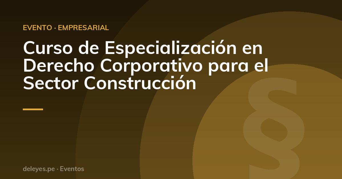 Curso de Especialización en Derecho Corporativo para el Sector Construcción