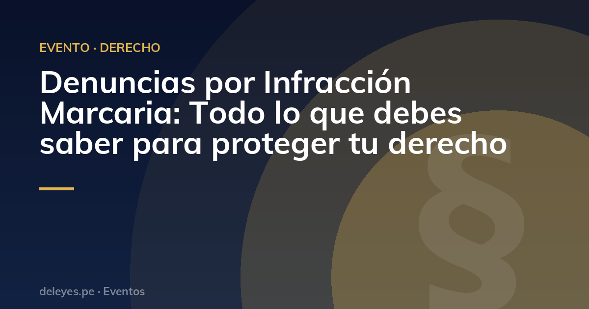 Denuncias por Infracción Marcaria: Todo lo que debes saber para proteger tu derecho