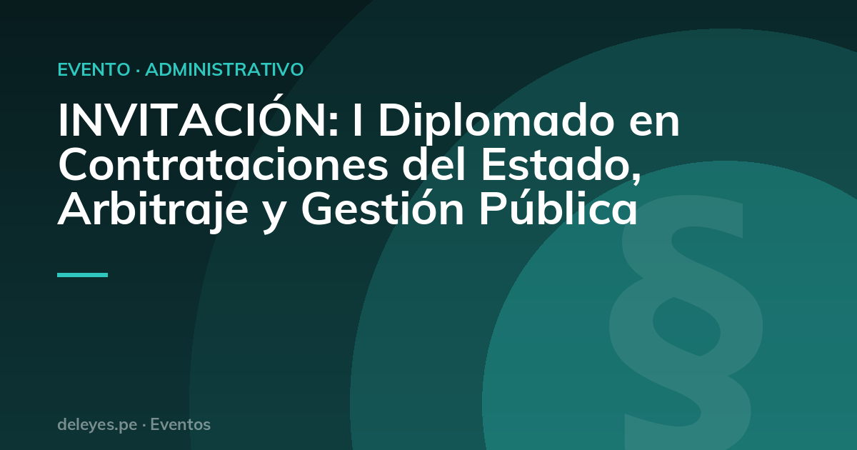 INVITACIÓN: I Diplomado en Contrataciones del Estado, Arbitraje y Gestión Pública