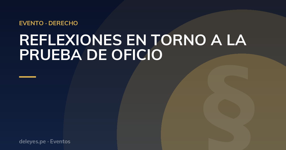 REFLEXIONES EN TORNO A LA PRUEBA DE OFICIO