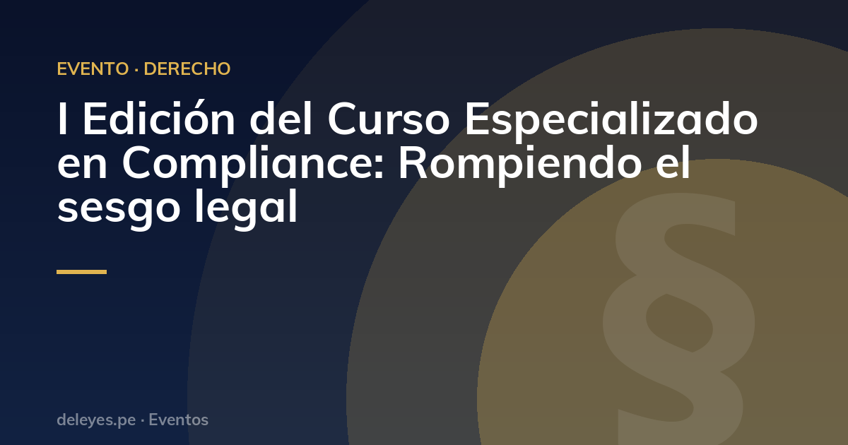 I Edición del Curso Especializado en Compliance: Rompiendo el sesgo legal