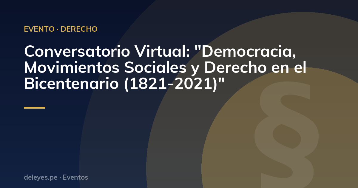 Conversatorio Virtual: "Democracia, Movimientos Sociales y  Derecho en el Bicentenario (1821-2021)"