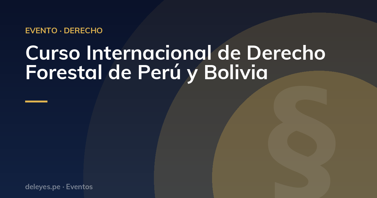 Curso Internacional de Derecho Forestal de Perú y Bolivia