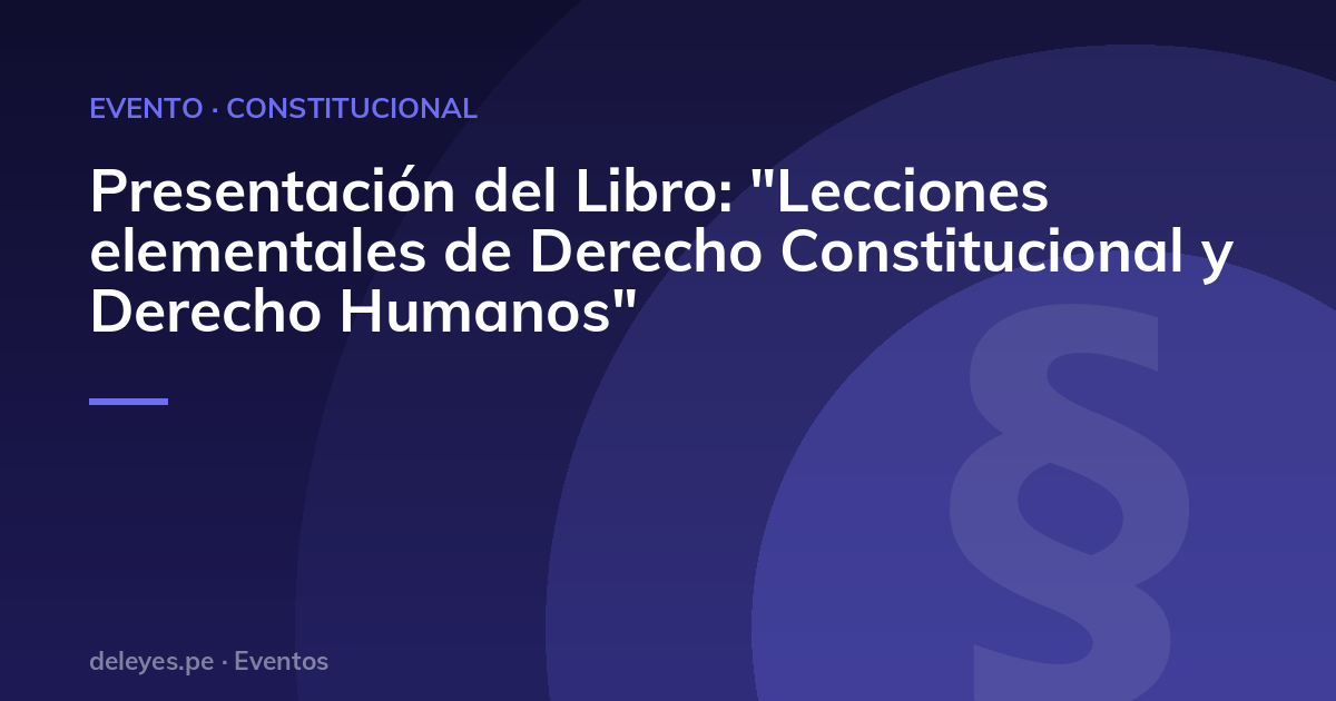 Presentación del Libro: "Lecciones elementales de Derecho Constitucional y Derecho Humanos"