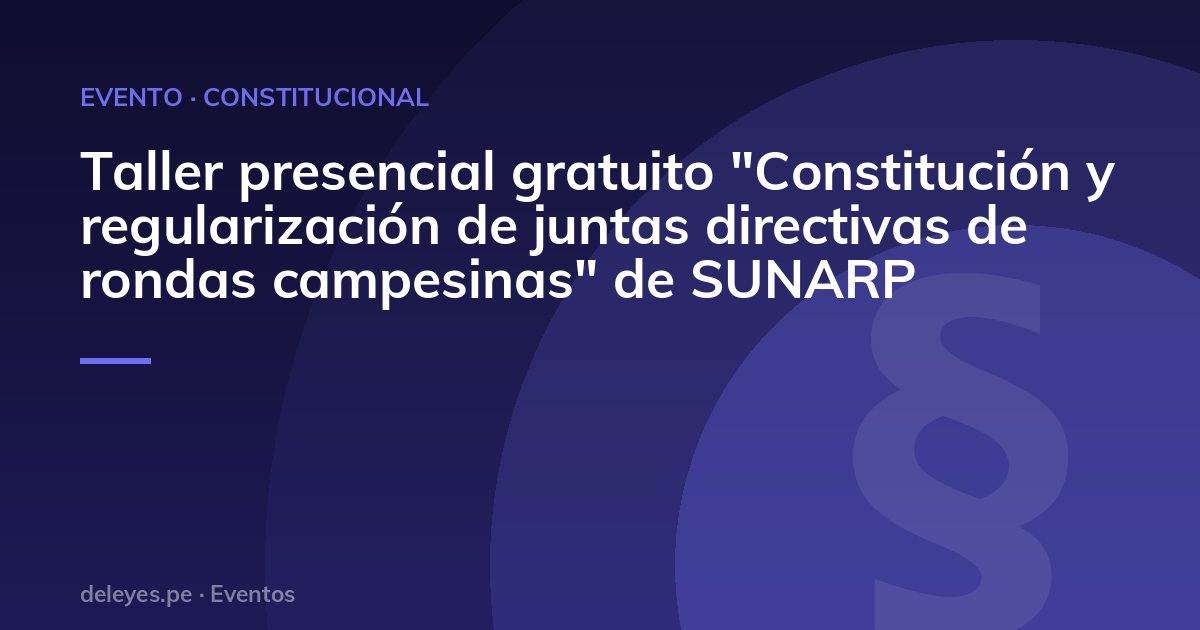 Taller presencial gratuito "Constitución y regularización de juntas directivas de rondas campesinas" de SUNARP