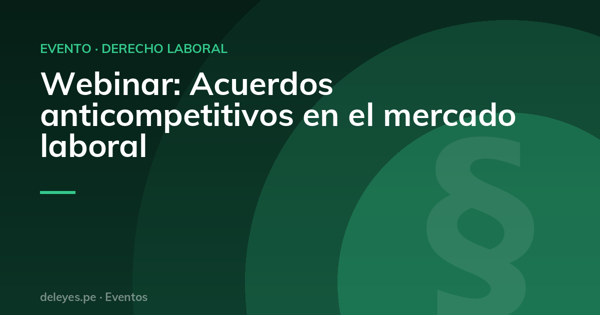Webinar: Acuerdos anticompetitivos en el mercado laboral