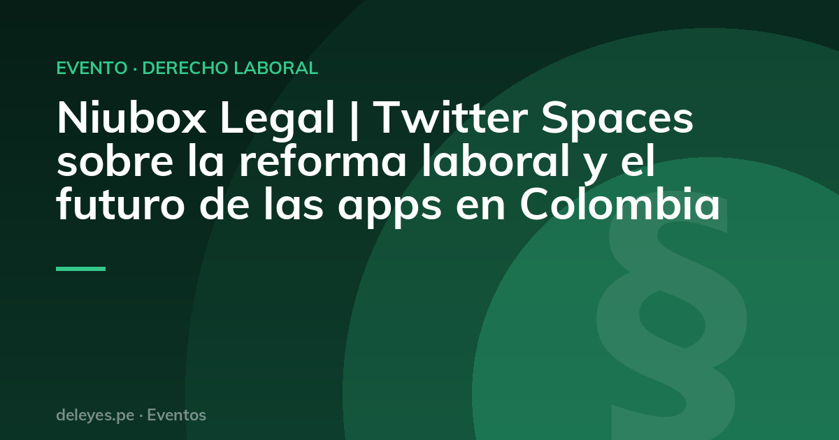 Niubox Legal | Twitter Spaces sobre la reforma laboral y el futuro de las apps en Colombia