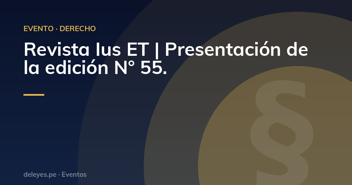 Revista Ius ET | Presentación de la edición N° 55.