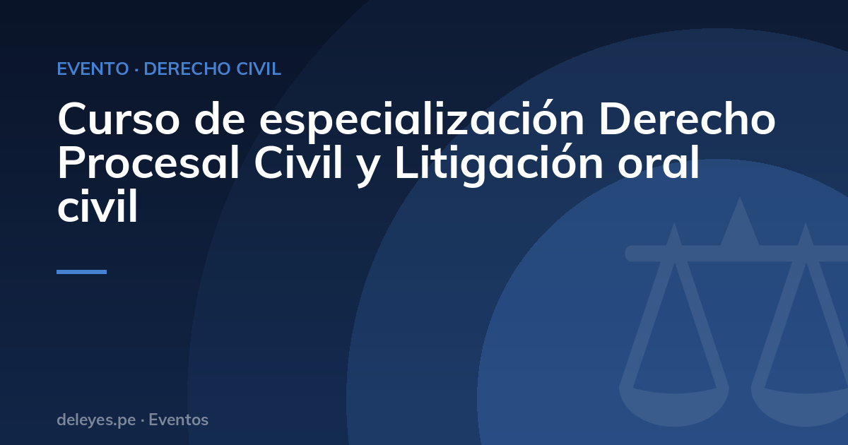 Curso de especialización Derecho Procesal Civil y Litigación oral civil