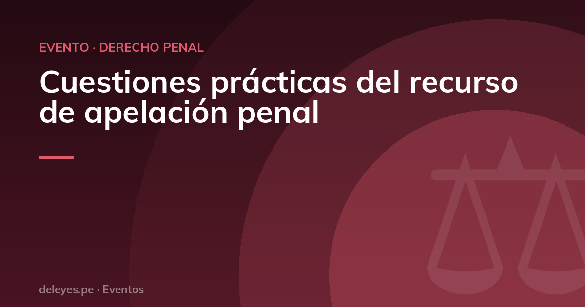 Cuestiones prácticas del recurso de apelación penal